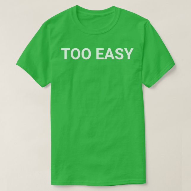 TOO EASY  T SHIRT (Design framsida)