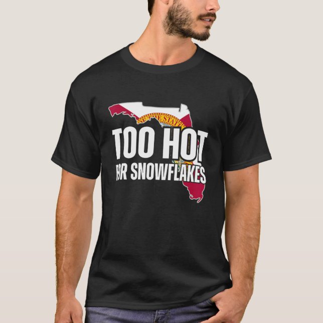 Too Hot For Snowflakes Florida Flag Map State  Say T Shirt (Framsida)