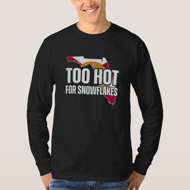 Too Hot For Snowflakes Florida Flag Map State Sayi T Shirt (Framsida)