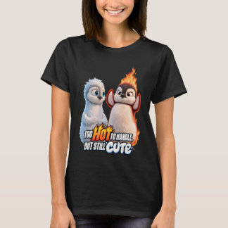 Too Hot to Handle but Still Cute T Shirt