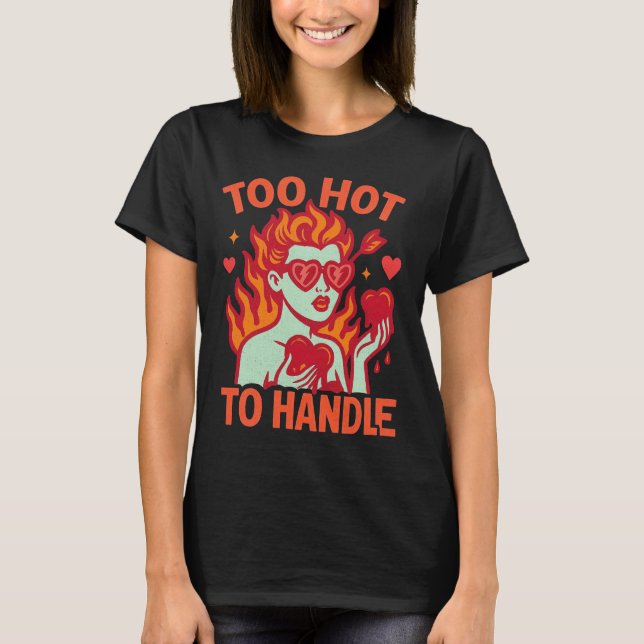 Too Hot to Handle Valentine’s Day T Shirt (Framsida)