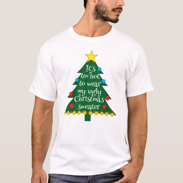 Too hot to wear my ugly Christmas sweater tshirt  T Shirt (Framsida)