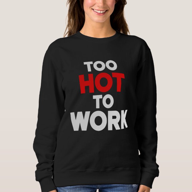 Too Hot To Work  Quote  2 T Shirt (Framsida)