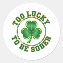 Too Lucky To Be Sober Funny Drinking St Patrick  Runt Klistermärke
