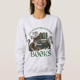 Too Many Books Green Dark Academia Sweatshirt T Shirt