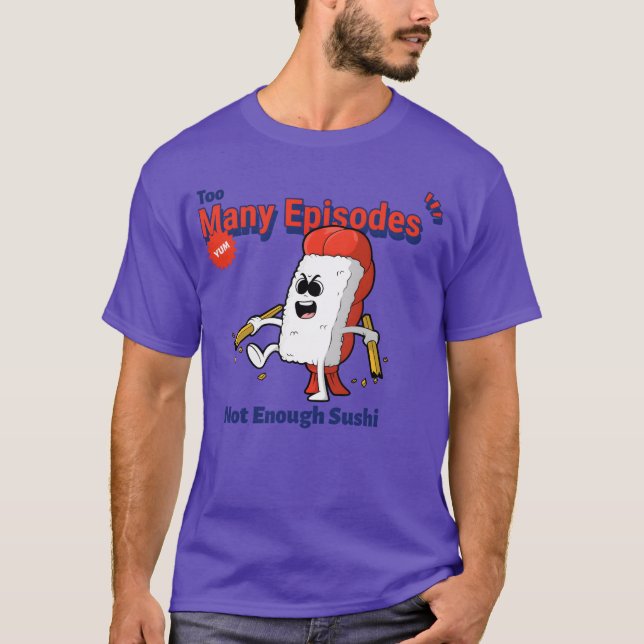Too Many Episodes Not Enough Sushi Anime Food funn T Shirt (Framsida)