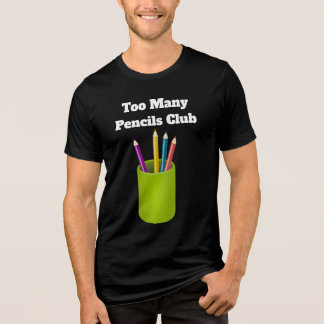 Too Many Pencils Club Tri-Blend Shirt T