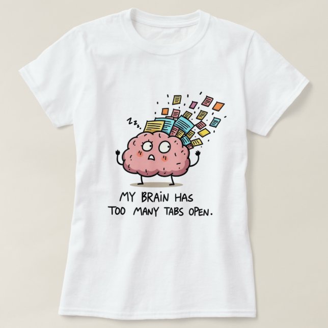 Too Many Tabs Open – Funny Brain T-Shirt (Design framsida)