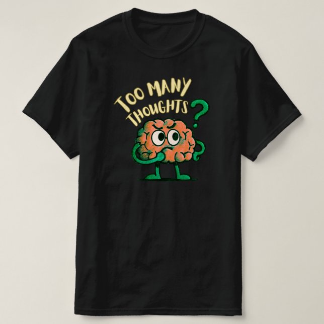 Too Many Thoughts Cartoon Brain Relatable Everyday T Shirt (Design framsida)
