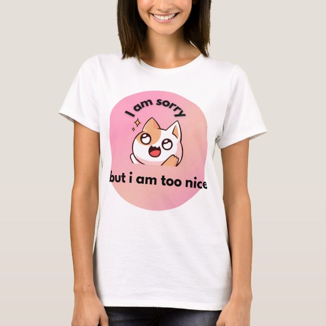 Too Nice Cat ,  Funny Quote T-Shirt (Framsida)