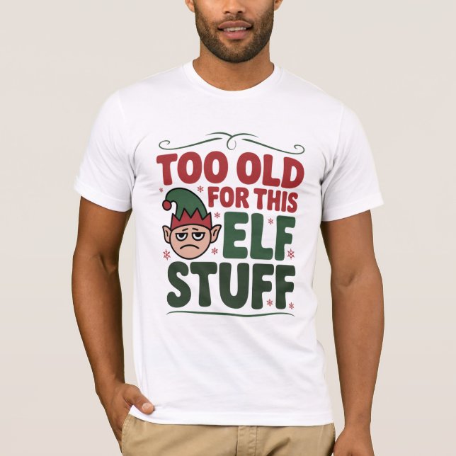 Too Old for This Elf Stuff Shirt T Shirt (Framsida)