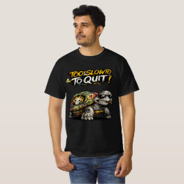 Too Slow To Quit Funny Motivational Turtle Graphic T Shirt
