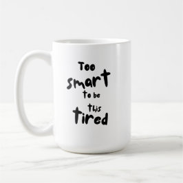 Too Smart to be This Tired - Funny Sleep Deprivati Kaffemugg