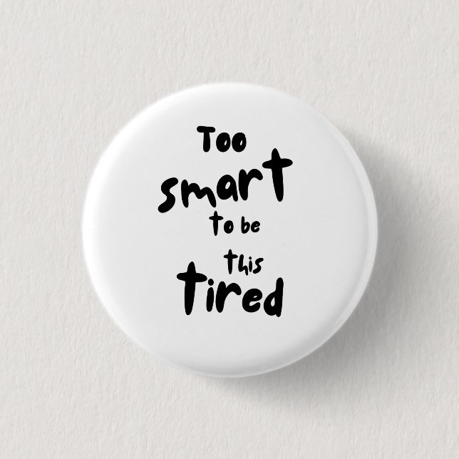 Too Smart to be This Tired - Funny Sleep Deprivati Knapp (Framsida)