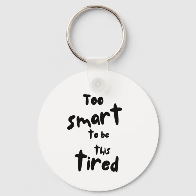 Too Smart to be This Tired - Funny Sleep Deprivati Nyckelring (Framsida)