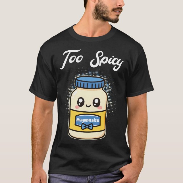 Too Spicy Mayonnaise T Shirt (Framsida)