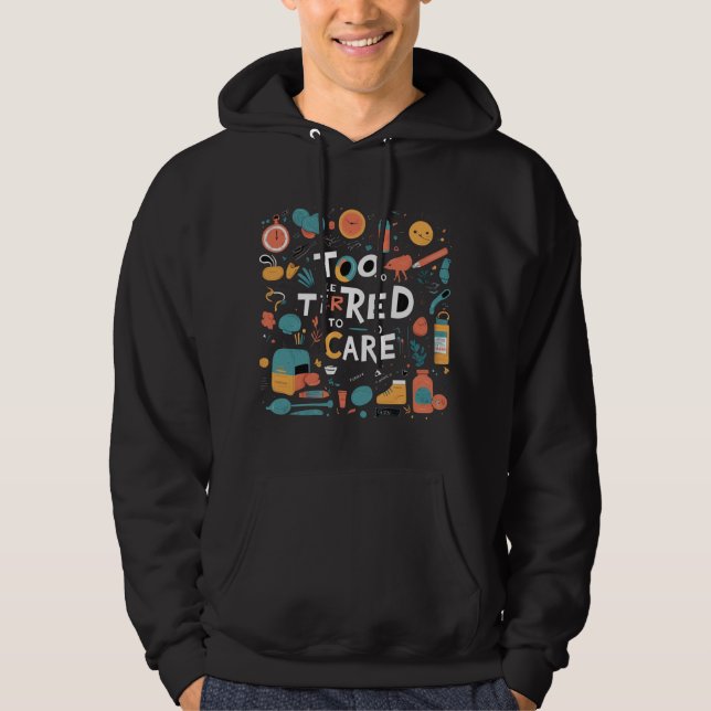 Too Tired To Care Funny Lazy Desgin Hoodie (Framsida)