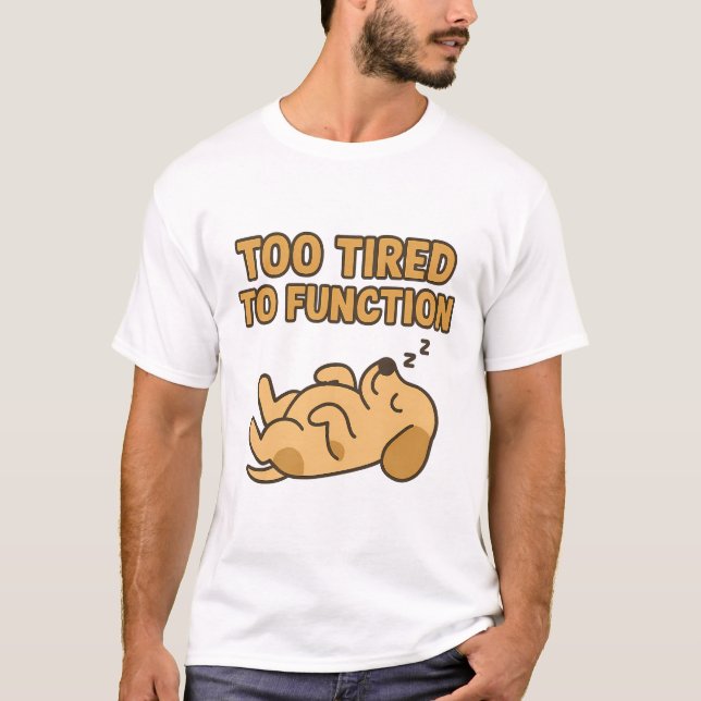 "Too Tired To Function" Cute Sleeping Dog T Shirt (Framsida)