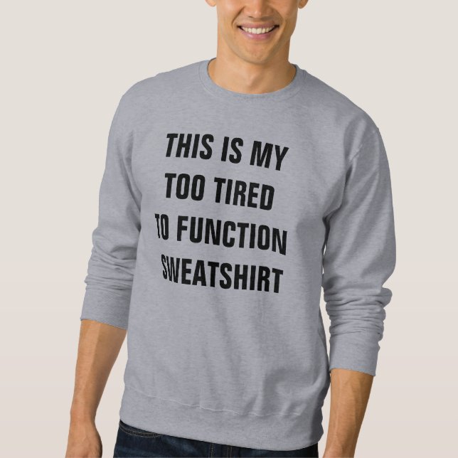 Too tired to function sweatshirt (Framsida)