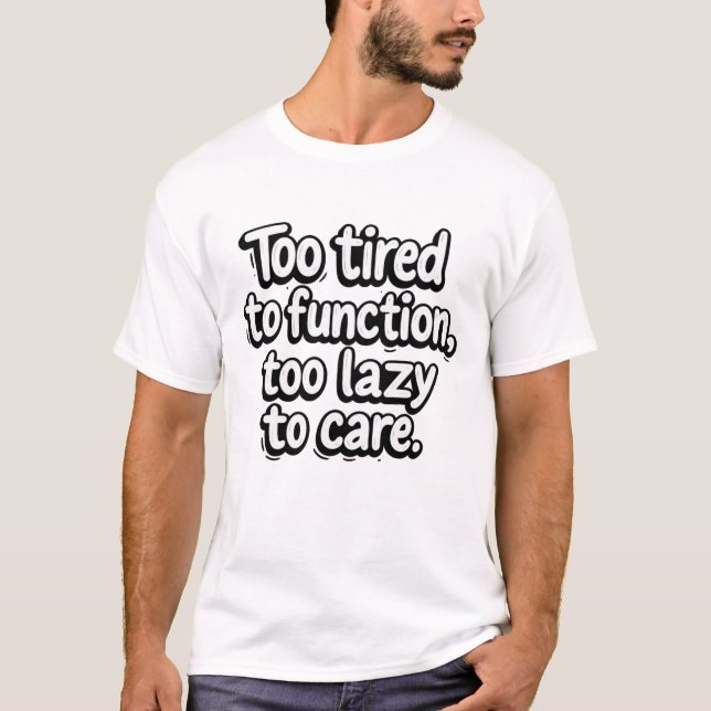 Too Tired to Function T Shirt (Framsida)