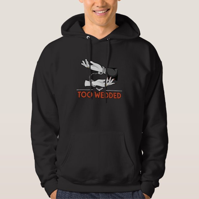 Too Wedded  Wedding Humor Bride and Groom Joke Say Hoodie (Framsida)