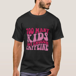 Too Y Not Enough Caffeine T Shirt
