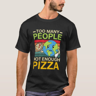 Too Y People Not Enough Pizza T Shirt