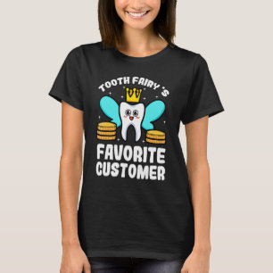 Tooth Fairy Favorite Customer Dental Hygienist Den T Shirt