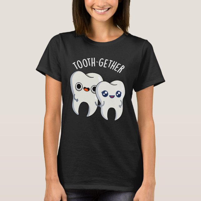 Tooth-gether Funny Tooth Pun Dark BG T Shirt (Framsida)