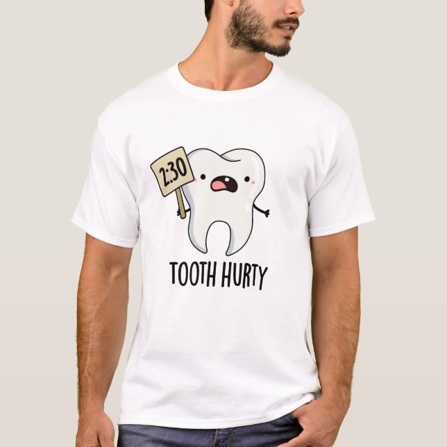 Tooth Hurty Funny Dental Pun T Shirt (Framsida)