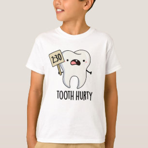 Tooth Hurty Funny Dental Pun T Shirt