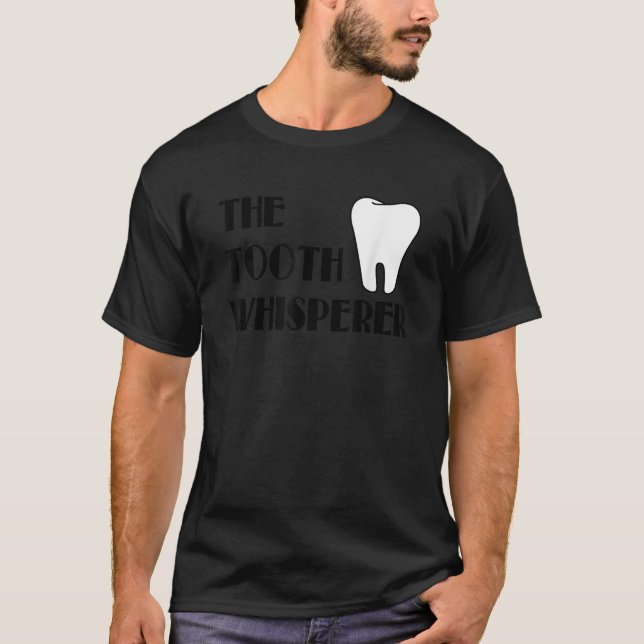 Tooth Whisperer Gift for Dentist Dental Hygienist T Shirt (Framsida)
