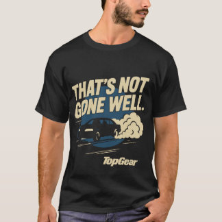 Top Gear That's Not Gone Well T Shirt