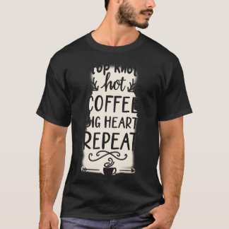 Top Knot Varmt Kaffe Stort Hjärta Upprepa | T Shirt
