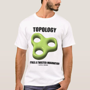 Topologi kräver en vriden fantasi t shirt