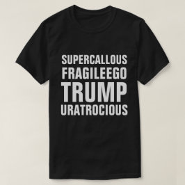 Toppen Callous bräcklig Egotrumf är du Atrocious T Shirt