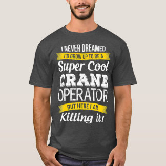 Toppen Coola Crane Operator Funny Gift_1 T Shirt