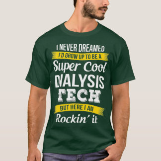Toppen Coola Dialysis Tech Tshirt Funny Gift T Shirt