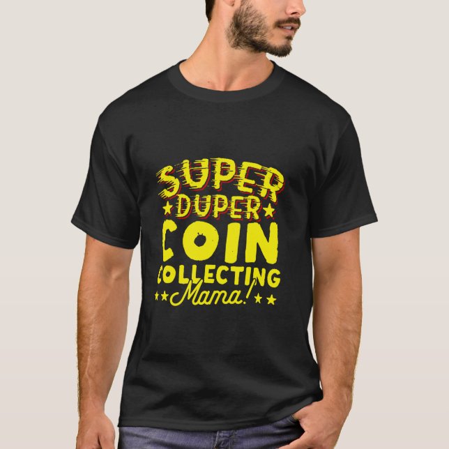 Toppen Duper Coin Samla in Mamma Numismatics T Shirt (Framsida)