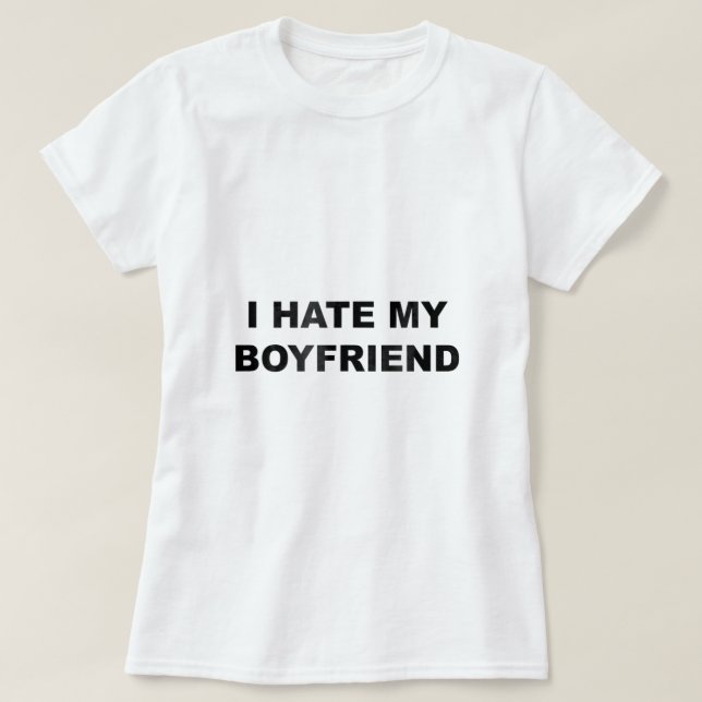 Toppen som säger att jag hatar min BOYFRIEND han s T Shirt (Design framsida)