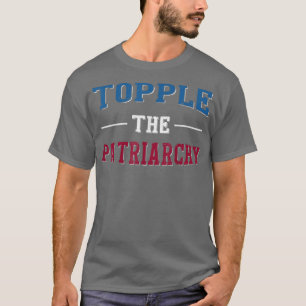 Topple the Patriarchy Lgtb Feminist Högers 5888 T Shirt