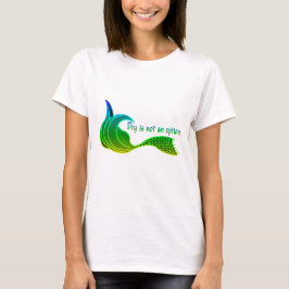 Torkning är inte ett alternativ i gröntens nyanser t shirt