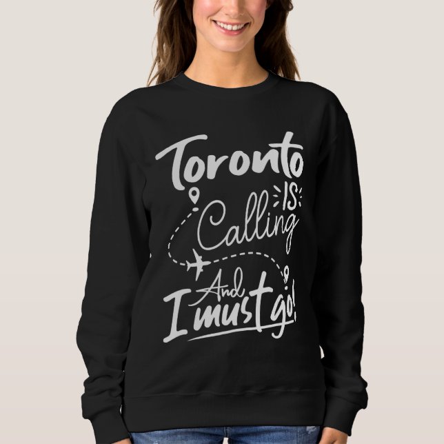 Toronto Is Calling and I Must Go  Canada Travel T Shirt (Framsida)