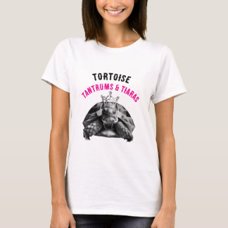 Tortoise Tantrums & Tiaras | T-Shirt