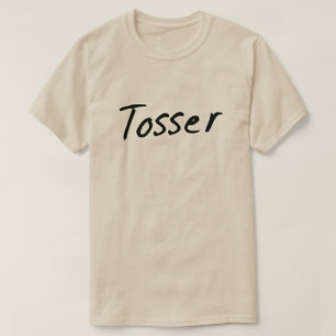 Tosser Wanker British Humor T Shirt