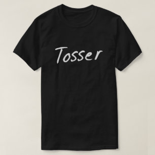 Tosser wanker British Humor T Shirt