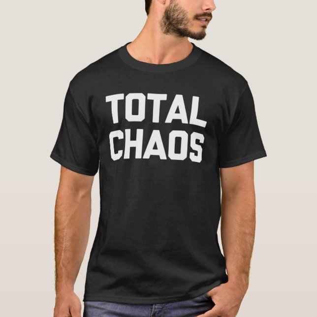 Total Chaos som säger sarkastisk humor T Shirt (Framsida)
