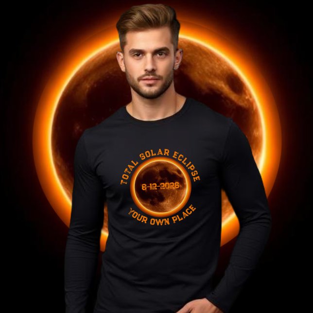 Total Solar Eclipse 2026 T Shirt (Total Solar Eclipse 2026 Long Sleeve T-Shirt Personalized with your Own Place)