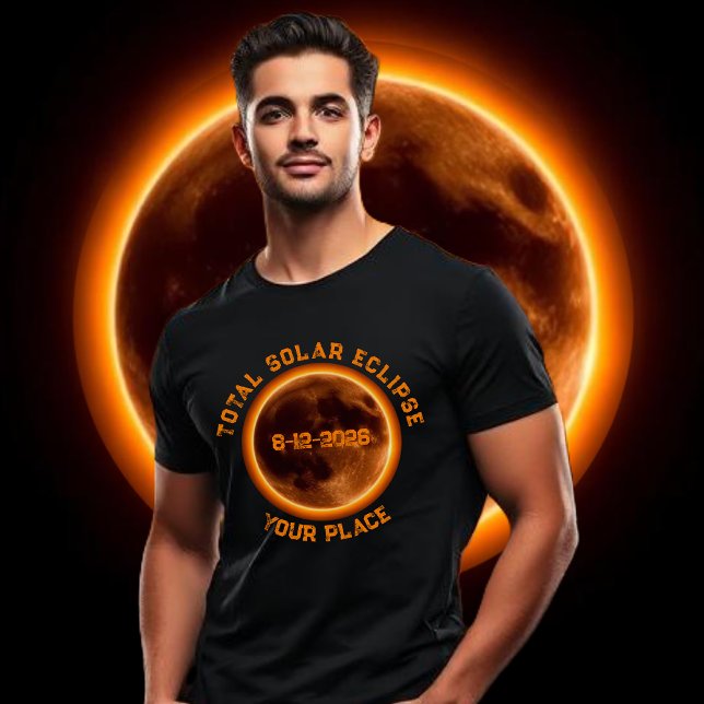 Total Solar Eclipse 2026 T Shirt (Total Solar Eclipse 2026- T shirt August 12 2026 Personalized with your Own Place)