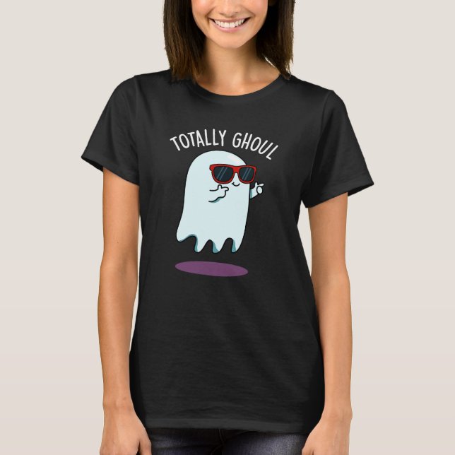 Totally Ghoul Funny Ghost Pun Mörk BG T Shirt (Framsida)